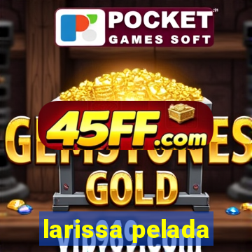 larissa pelada